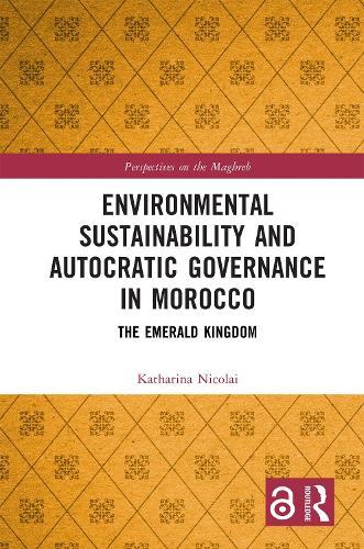 Environmental Sustainability and Autocratic Governance in Morocco: The Emerald Kingdom