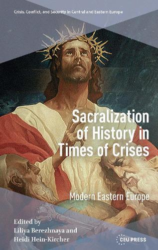 Sacralization of History in Times of Crises: Modern Eastern Europe