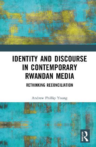 Identity and Discourse in Contemporary Rwandan Media: Rethinking Reconciliation