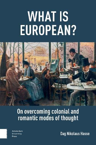 What is European?: On Overcoming Colonial and Romantic Modes of Thought