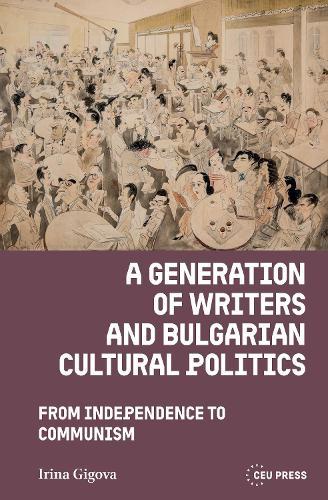A Generation of Writers and Bulgarian Cultural Politics: From Independence to Communism