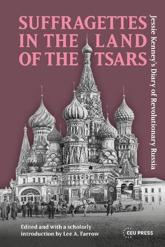 Suffragettes in the Land of the Tsars: Jessie Kenney’s Diary of Revolutionary Russia