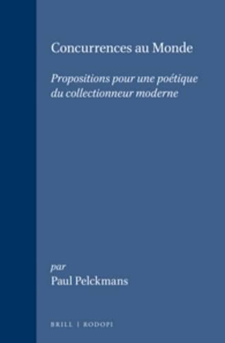Concurrences au Monde: Propositions pour une poétique du collectionneur moderne