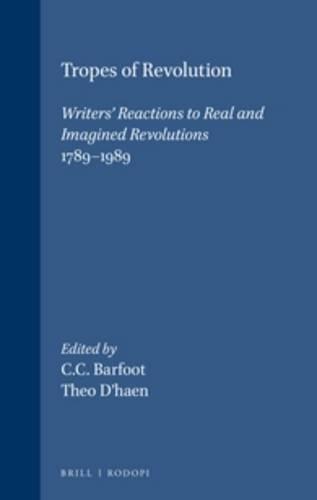 Tropes of Revolution: Writers’ Reactions to Real and Imagined Revolutions 1789-1989