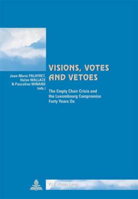 Visions, Votes and Vetoes: The Empty Chair Crisis and the Luxembourg Compromise Forty Years on
