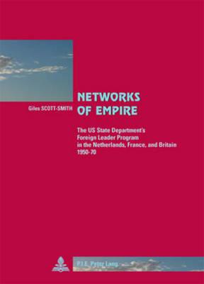 Networks of Empire: The US State Department’s Foreign Leader Program in the Netherlands, France, and Britain 1950–70