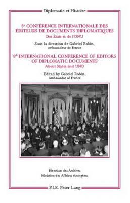 8e Conférence internationale des éditeurs de Documents diplomatiques – 8th International Conference of Editors of Diplomatic Documents: Des États et de l’ONU – About States and UNO