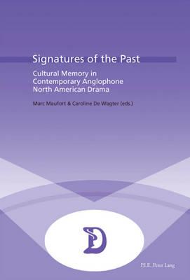 Signatures of the Past: Cultural Memory in Contemporary Anglophone North American Drama