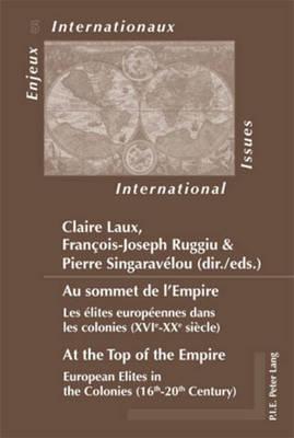 Au sommet de l’Empire / At the Top of the Empire: Les élites européennes dans les colonies (XVIe-XXe siècle) / European Elites in the Colonies (16th-20th Century)