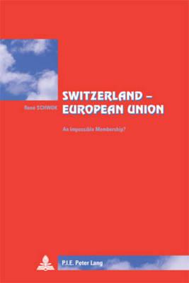 Switzerland – European Union: An Impossible Membership?- Translated from French by Lisa Godin-Roger
