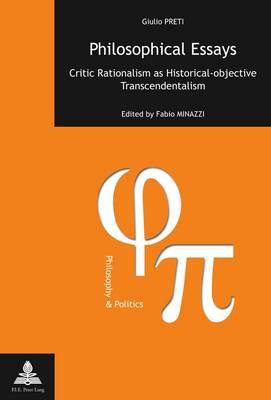 Philosophical Essays: Critic Rationalism as Historical-objective Transcendentalism- Edited by Fabio Minazzi- Translation from Italian by Richard Sadleir
