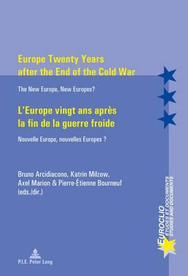 Europe Twenty Years after the End of the Cold War / L’Europe vingt ans après la fin de la guerre froide: The New Europe, New Europes? / Nouvelle Europe, nouvelles Europes ?