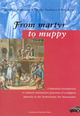 From Martyr to Muppy: Historical Introduction to Cultural Assimilation Processes of a Religious Minority in the Netherlands - Mennonites
