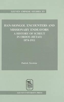 Han-Mongol Encounters and Missionary Endeavors: A History of Scheut in Ordos (Hetao), 1874-1911