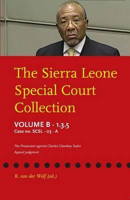 The Sierra Leone Special Court Collection: Volume B-1.3.5: Case No. Scsl-03-01-A: The Prosecutor Against Charles Ghankay Taylor: Appeal Judgment