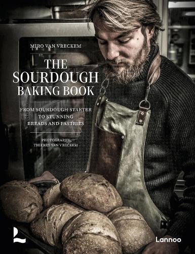 The Sourdough Baking Book: From Sourdough Starter to Stunning Breads and Pastries