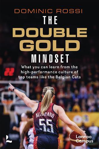 The Double Gold Mindset: What you can learn from the high-performance culture of top teams like the Belgian Cats