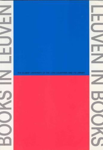 Leuven in Books, Books in Leuven: The Oldest University of the Low Countries and its Library