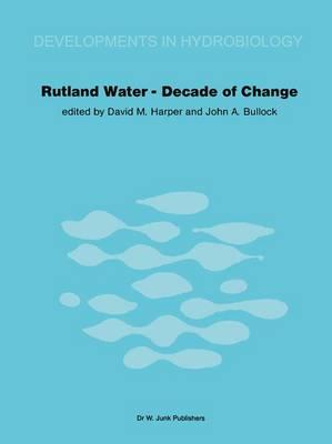 Rutland Water — Decade of Change: Proceedings of the Conference held in Leicester, U.K., 1–3 April 1981