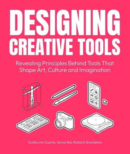 Designing Creative Tools: Revealing the Design Principles Behind the Tools that Shape Art, Culture and Imagination