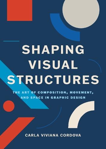 Shaping Visual Structures: The Art of Composition, Movement, and Space in Graphic Design