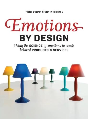 Emotions by Design: Using the Science of Emotions to Create Beloved Products and Services