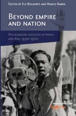 Beyond Empire and Nation: The Decolonization of African and Asian societies, 1930s-1970s