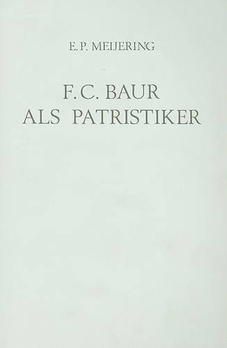F.C. Baur als Patristiker: Die Bedeutung seiner Geschichtsphilosophie und Quellenforschung