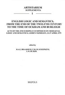English Logic and Semantics, from the End of the Twelfth Century to the Time of Ockham and Burleigh: Acts of the 4th European Symposium on Mediaeval Logic and Semantics, Leiden-Nijmegen, 23-27 April 1979