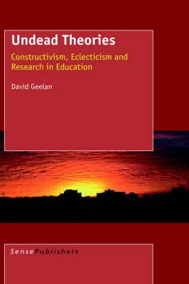Undead Theories: Constructivism, Eclecticism and Research in Education
