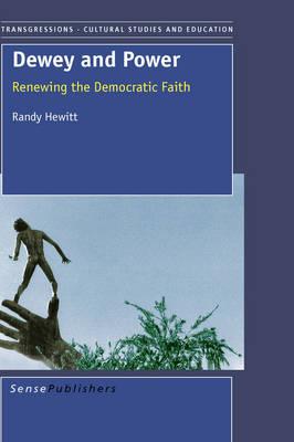 Dewey and Power: Renewing the Democratic Faith