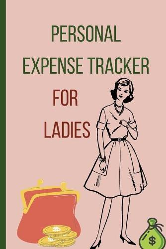 Personal expense tracker for ladies: Simple Accounting Ledger for Bookkeeping ׀ Reduce your expenses - Save money and simplify your life ׀ 6x9 inches