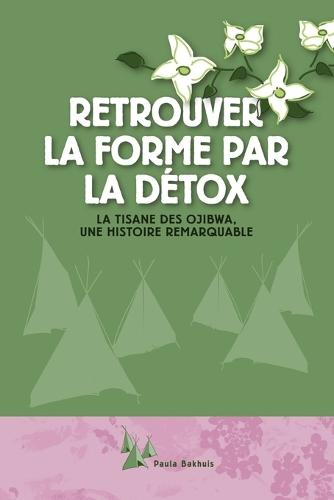 Retrouver la forme par la détox: La tisane des Ojibwa, une histoire remarquable