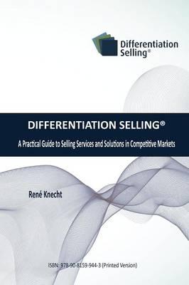Differentiation Selling: A Practical Guide to Selling Services and Solutions in Competitive Markets