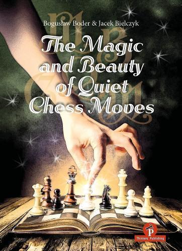 The Magic and Beauty of Quiet Chess Moves: Mastering the Art of Subtlety