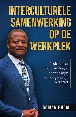 Interculturele Samenwerking Op De Werkplek: Nederlandse zorginstellingen door de ogen van de geestelijk verzorger