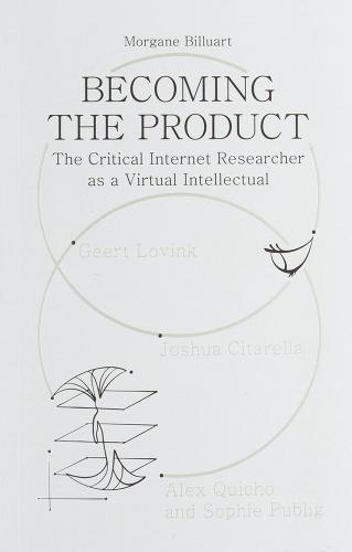 Becoming the Product: The Critical Internet Researcher as a Virtual Intellectual