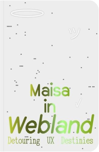 Maisa in Webland: Detouring UX Destinies