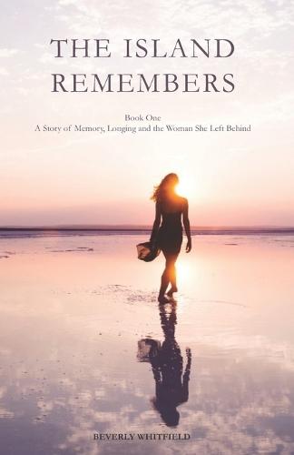 The Island Remembers: A Story of Memory, Longing, and the Woman She Left Behind (Book 1 of a Caribbean Trilogy)