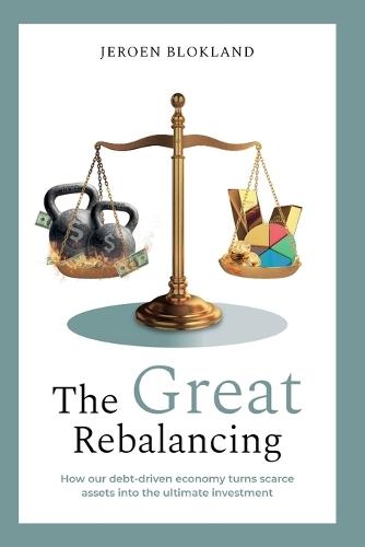 The Great Rebalancing: How our debt-driven economy turns scarce assets into the ultimate investment