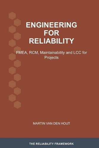 Engineering for Reliability: FMEA, RCM, Maintainability and LCC for Projects