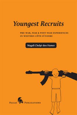 Youngest Recruits: Pre-War, War & Post-War Experiences In Western C te d'Ivoire