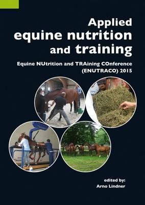 Applied equine nutrition and training: Equine NUtrition and TRAining COnference (ENUTRACO) 2015