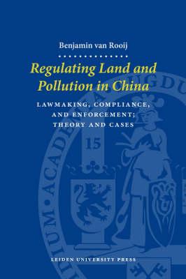Regulating Land and Pollution in China: Lawmaking, Compliance and Enforcement; Theory and Cases
