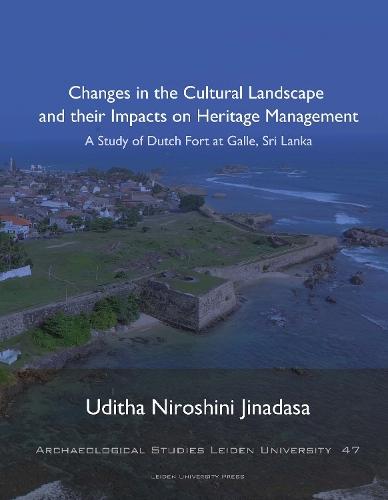 Changes in the Cultural Landscape and their Impacts on Heritage Management: A Study of Dutch Fort at Galle, Sri Lanka