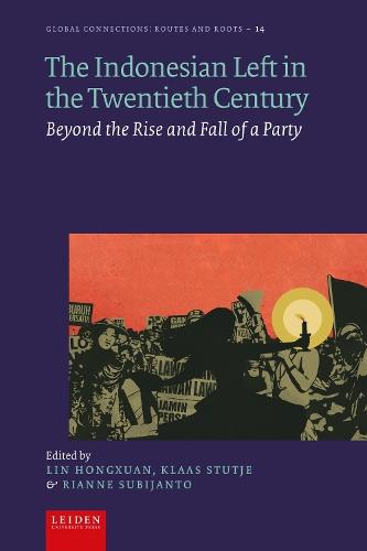 The Indonesian Left in the Twentieth Century: Beyond the Rise and Fall of a Party