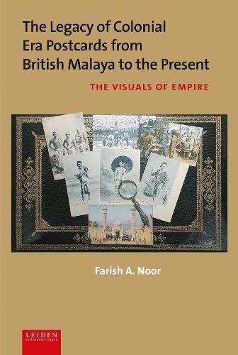 The Legacy of Colonial Era Postcards from British Malaya to the Present: The Visuals of Empire