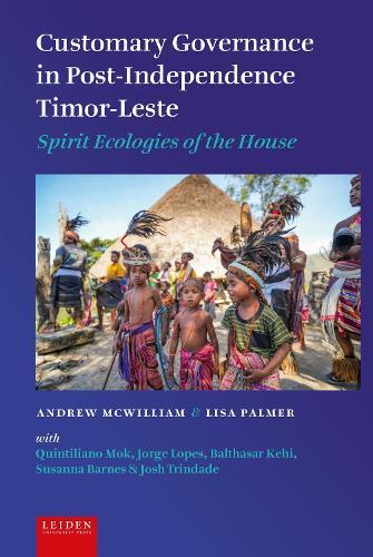 Customary Governance in Post-Independence Timor-Leste: Spirit Ecologies of the House