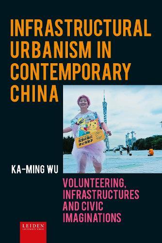 Infrastructural Urbanism in Contemporary China: Volunteering, Infrastructures and Civic Imaginations