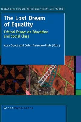 The Lost Dream of Equality: Critical Essays on Education and Social Class